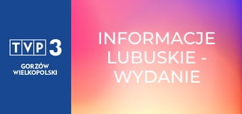 Informacje lubuskie - wydanie główne