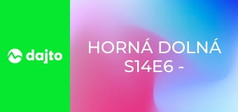 Horná Dolná S14E6 - Schovka