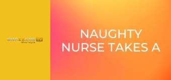 Naughty Nurse Takes A Load Off