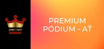 Premium pódium - Ať už v Praze nebo Riu – tady vždycky na pódiu!