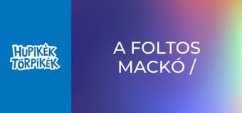 A foltos mackó / Az édesszájú Törpilla