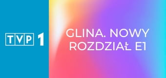 Glina. Nowy rozdział E1