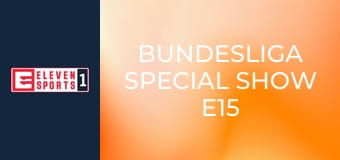 Bundesliga Special Show E15