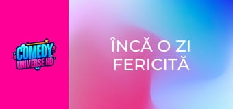 Încă o zi fericită