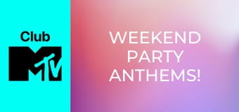 Weekend Party Anthems!