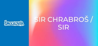 Sir Chrabroš / Sir Chrabroš