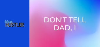 Don't Tell Dad, I Bang My Stepmom!