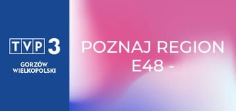 Poznaj region E48 - Kolej w Dolinie Bobru