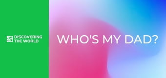 Who's My Dad?