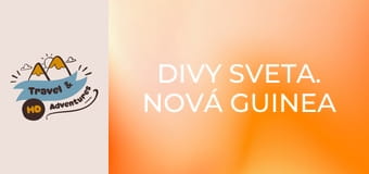Divy sveta. Nová Guinea 2
