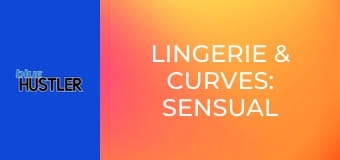 Lingerie & Curves: Sensual Beauties