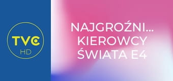 Najgroźniejsi kierowcy świata E4
