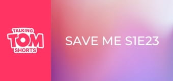 Save me S1E23 Save me S1E23