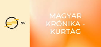 Magyar Krónika - Kurtág