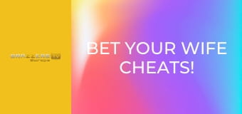Bet Your Wife Cheats!