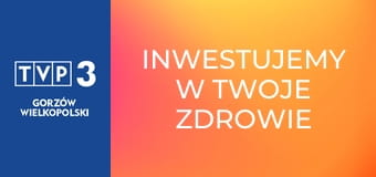 Inwestujemy w Twoje zdrowie E36
