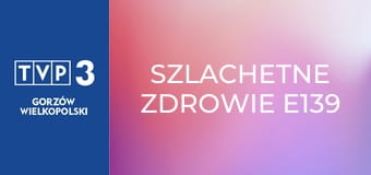 Szlachetne zdrowie E139