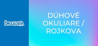 Dúhové Okuliare / Rojkova Nočná Mora