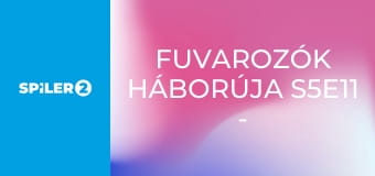 Fuvarozók háborúja S5E11 - Ne okozz sérülést