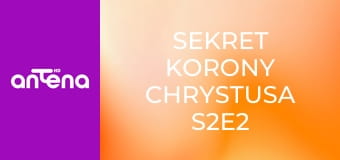 Sekret Korony Chrystusa S2E2