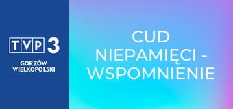 Cud niepamięci - wspomnienie Stanisława Soyki Cud niepamięci - wspomnienie Stanisława Soyki
