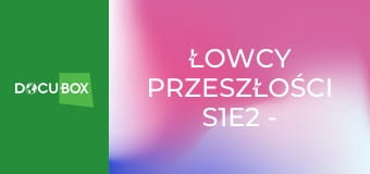 Łowcy przeszłości S1E2 - Plas Teg