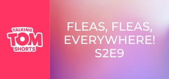 Fleas, Fleas, Everywhere! S2E9 Fleas, Fleas, Everywhere! S2E9