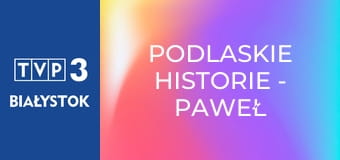 Podlaskie historie - Paweł Hulajnoga