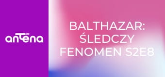 Balthazar: śledczy fenomen S2E8 - Licencja na zabijanie