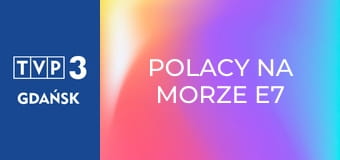 Polacy na morze E7 Polacy na morze E7
