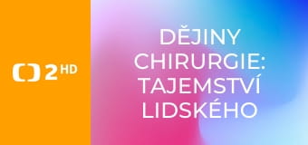 Dějiny chirurgie: Tajemství lidského těla E2