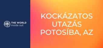 Kockázatos utazás Potosíba, az ezüst fővárosába. Bolívia.