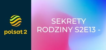 Sekrety rodziny S2E13 - Ni brat, ni swat