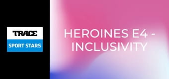 Heroines E4 - Inclusivity / Para Sports