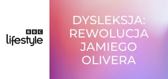 Dysleksja: rewolucja Jamiego Olivera