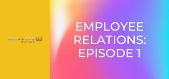 Employee Relations: Episode 1