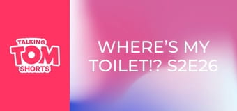 Where’s My Toilet!? S2E26 Where’s My Toilet!? S2E26