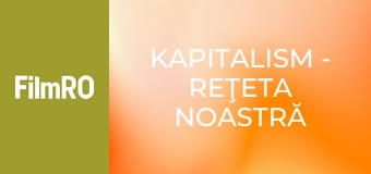 Kapitalism - Reţeta noastră secretă