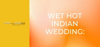 Wet Hot Indian Wedding: Part 1