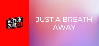 Just a Breath Away