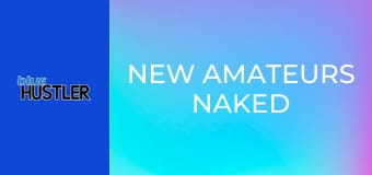 New Amateurs Naked