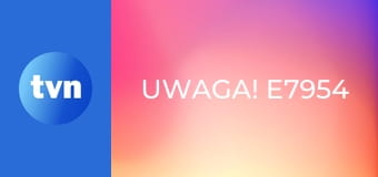 Uwaga! E7954