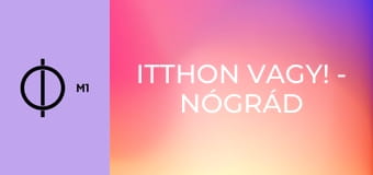 Itthon vagy! - Nógrád – Magyarnándor
