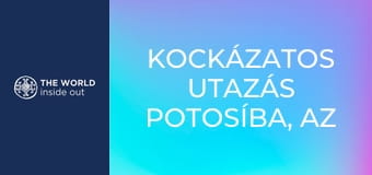 Kockázatos utazás Potosíba, az ezüst fővárosába. Bolívia.
