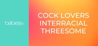 Cock lovers interracial threesome E1350