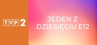 Jeden z dziesięciu E12