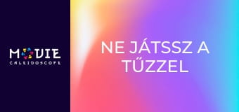 Ne játssz a tűzzel