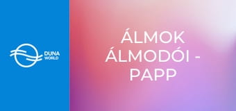 Álmok álmodói - Papp László