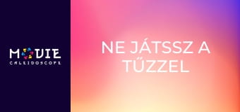 Ne játssz a tűzzel