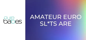 Amateur Euro Sl*ts Are Easy Vol 2 E352